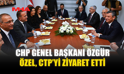 CHP GENEL BAŞKANI ÖZGÜR ÖZEL, CTP’Yİ ZİYARET ETTİ
