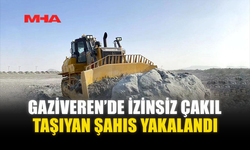 GAZİVEREN’DE İZİNSİZ ÇAKIL TAŞIYAN ŞAHIS YAKALANDI