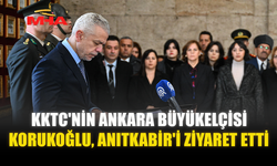 KKTC BÜYÜKELÇİSİ KORUKOĞLU’NDAN ANITKABİR ZİYARETİ