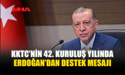 KKTC’NİN 42. KURULUŞ YILINDA ERDOĞAN’DAN DESTEK MESAJI