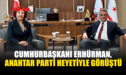 CUMHURBAŞKANI ERHÜRMAN, ANAHTAR PARTİ HEYETİYLE GÖRÜŞTÜ