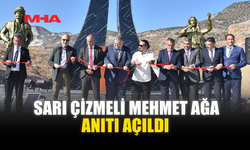 SARI ÇİZMELİ MEHMET AĞA ANITI AÇILDI