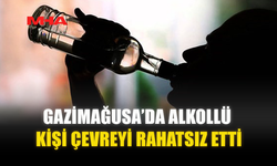 GAZİMAĞUSA’DA ALKOLLÜ KİŞİ ÇEVREYİ RAHATSIZ ETTİ