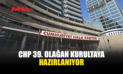 CHP 39. OLAĞAN KURULTAYA HAZIRLANIYOR