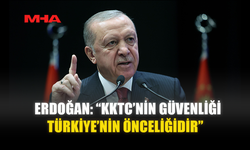 ERDOĞAN: “KKTC’NİN GÜVENLİĞİ TÜRKİYE’NİN ÖNCELİĞİDİR”