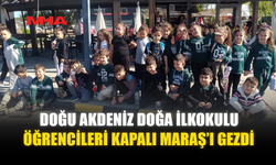 DOĞU AKDENİZ DOĞA İLKOKULU ÖĞRENCİLERİ KAPALI MARAŞ’I GEZDİ