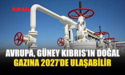 AVRUPA, GÜNEY KIBRIS'IN DOĞAL GAZINA 2027’DE ULAŞABİLİR
