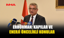 ERHÜRMAN: KAPILAR VE ENERJİ ÖNCELİKLİ KONULAR