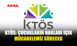 KTÖS: ÇOCUKLARIN HAKLARI İÇİN MÜCADELEMİZ SÜRECEK