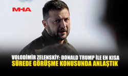 VOLODIMIR ZELENSKIY: DONALD TRUMP İLE EN KISA SÜREDE GÖRÜŞME KONUSUNDA ANLAŞTIK