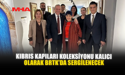KIBRIS KAPILARI KOLEKSİYONU KALICI OLARAK BRTK’DA SERGİLENECEK