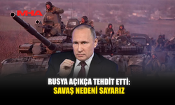 RUSYA AÇIKÇA TEHDİT ETTİ: SAVAŞ NEDENİ SAYARIZ