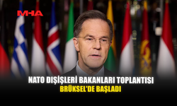 NATO DIŞİŞLERİ BAKANLARI TOPLANTISI BRÜKSEL'DE BAŞLADI