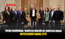 TUFAN ERHÜRMAN, TABİPLER BİRLİĞİ VE TABİPLER ODASI HEYETLERİNİ KABUL ETTİ