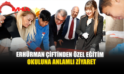 ERHÜRMAN ÇİFTİNDEN ÖZEL EĞİTİM OKULUNA ANLAMLI ZİYARET