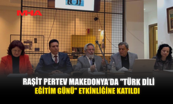 RAŞİT PERTEV MAKEDONYA’DA "TÜRK DİLİ EĞİTİM GÜNÜ" ETKİNLİĞİNE KATILDI