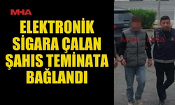 ELEKTRONİK SİGARA ÇALAN ŞAHIS TEMİNATA BAĞLANDI
