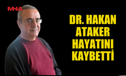 DR. HAKAN ATAKER HAYATINI KAYBETTİ