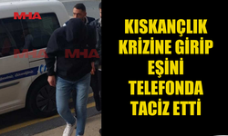KISKANÇLIK KRİZİNE GİRİP EŞİNİ TELEFONDA T*CİZ ETTİ