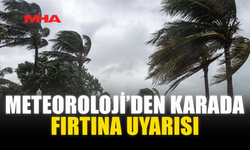 METEOROLOJİ’DEN KARADA FIRTINA UYARISI