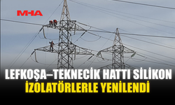LEFKOŞA–TEKNECİK HATTI SİLİKON İZOLATÖRLERLE YENİLENDİ