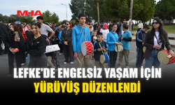 LEFKE'DE ENGELSİZ YAŞAM İÇİN YÜRÜYÜŞ DÜZENLENDİ