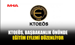 KTOEÖS, BAŞBAKANLIK ÖNÜNDE EĞİTİM EYLEMİ DÜZENLİYOR