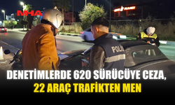 620 SÜRÜCÜYE CEZA, 22 ARAÇ TRAFİKTEN MEN