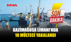 GAZİMAĞUSA LİMANI’NDA 10 MÜLTECİ YAKALANDI