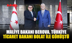MALİYE BAKANI BEROVA, TÜRKİYE TİCARET BAKANI BOLAT İLE GÖRÜŞTÜ