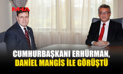CUMHURBAŞKANI ERHÜRMAN, DANİEL MANGİS İLE GÖRÜŞTÜ