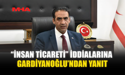 “İNSAN TİCARETİ” İDDİALARINA GARDİYANOĞLU’NDAN YANIT