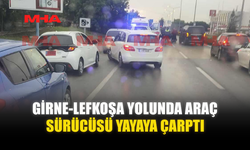 GİRNE-LEFKOŞA YOLUNDA ARAÇ SÜRÜCÜSÜ YAYAYA ÇARPTI