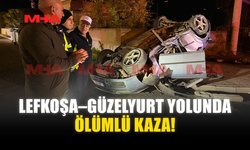 LEFKOŞA–GÜZELYURT YOLUNDA ÖLÜMLÜ KAZA!