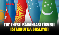 TDT ENERJİ BAKANLARI ZİRVESİ İSTANBUL’DA BAŞLIYOR