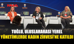 TUĞLU, ULUSLARARASI YEREL YÖNETİMLERDE KADIN ZİRVESİ’NE KATILDI