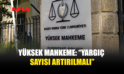YÜKSEK MAHKEME: “YARGIÇ SAYISI ARTIRILMALI”