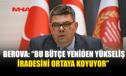 BEROVA: “BU BÜTÇE YENİDEN YÜKSELİŞ İRADESİNİ ORTAYA KOYUYOR”