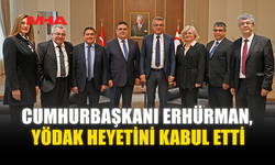 CUMHURBAŞKANI ERHÜRMAN, YÖDAK HEYETİNİ KABUL ETTİ