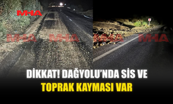 DİKKAT! DAĞYOLU’NDA SİS VE TOPRAK KAYMASI VAR