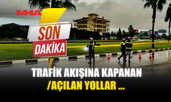TRAFİK AKIŞINA KAPANAN /AÇILAN YOLLAR ...