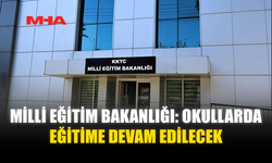 MİLLİ EĞİTİM BAKANLIĞI: OKULLARDA EĞİTİME DEVAM EDİLECEK