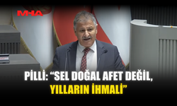 PİLLİ: “SEL DOĞAL AFET DEĞİL, YILLARIN İHMALİ”