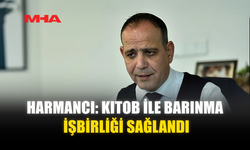 HARMANCI: KITOB İLE BARINMA İŞBİRLİĞİ SAĞLANDI