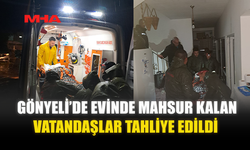 GÖNYELİ’DE EVİNDE MAHSUR KALAN VATANDAŞLAR TAHLİYE EDİLDİ