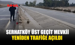 SERHATKÖY ÜST GEÇİT MEVKİİ YENİDEN TRAFİĞE AÇILDI