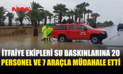 İTFAİYE EKİPLERİ SU BASKINLARINA 20 PERSONEL VE 7 ARAÇLA MÜDAHALE ETTİ