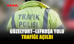 GÜZELYURT–LEFKOŞA YOLU TRAFİĞE AÇILDI