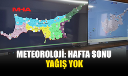 METEOROLOJİ: HAFTA SONU YAĞIŞ YOK