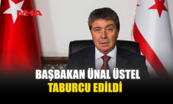 BAŞBAKAN ÜNAL ÜSTEL TABURCU EDİLDİ